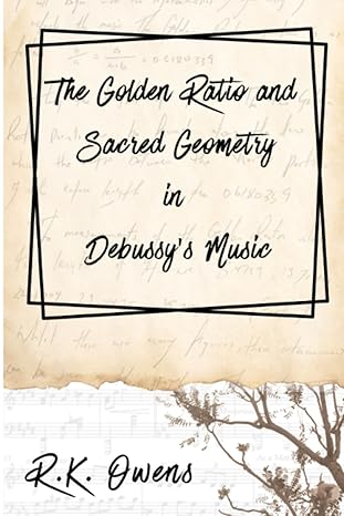 the golden ratio and sacred geometry in debussys music 1st edition r k owens 0645546941, 978-0645546941