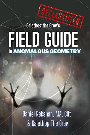 galethog the greys field guide to anomalous geometry an initiation into the mantic art of divination using
