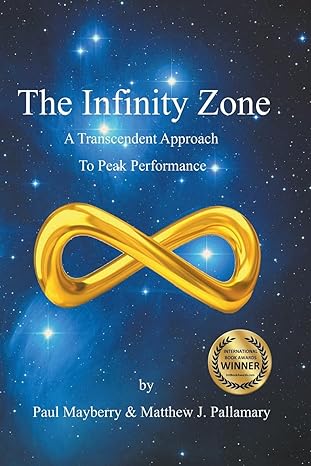 the infinity zone a transcendent approach to peak performance 1st edition matthew j pallamary ,paul mayberry