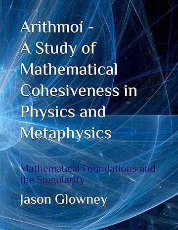 arithmoi a study of mathematical cohesiveness in physics and metaphysics mathematical foundations and the