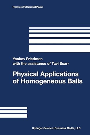 physical applications of homogeneous balls 1st edition yaakov friedman ,tzvi scarr 1461264936, 978-1461264934