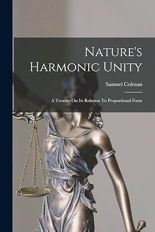 natures harmonic unity a treatise on its relation to proportional form 1st edition samuel colman 1015463533,