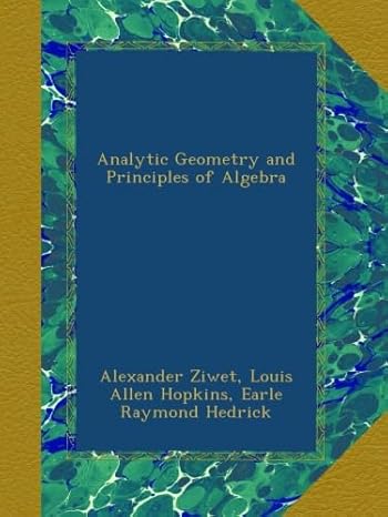 analytic geometry and principles of algebra 1st edition alexander ziwet ,louis allen hopkins ,earle raymond