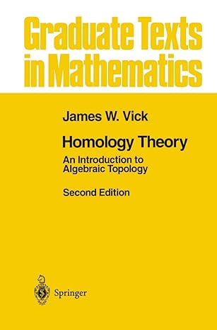 homology theory an introduction to algebraic topology 1st edition james w vick 1461269334, 978-1461269335