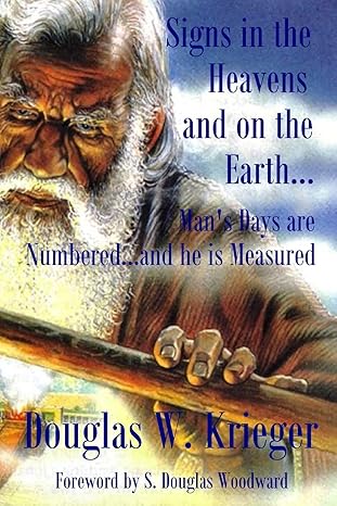 signs in the heavens and on the earth mans days are numbered and he is measured 1st edition douglas w krieger