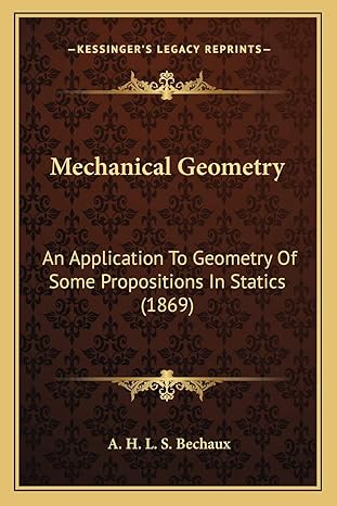 mechanical geometry an application to geometry of some propositions in statics 1st edition a h l s bechaux