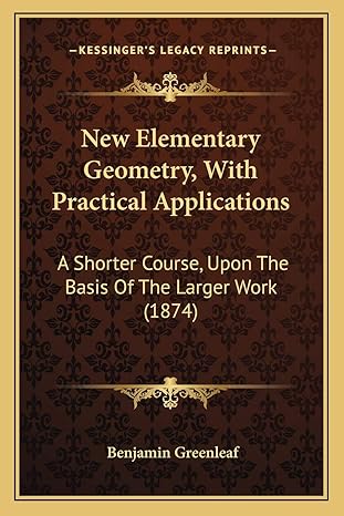 new elementary geometry with practical applications a shorter course upon the basis of the larger work 1st