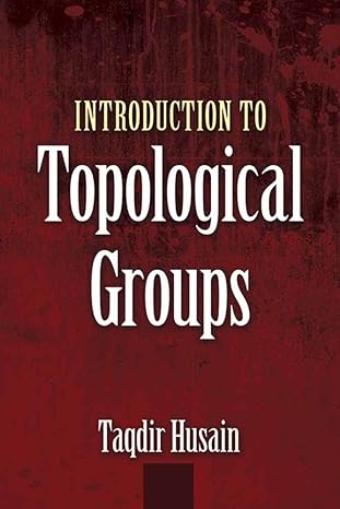 introduction to topological groups 1st edition dr taqdir husain 0486819191, 978-0486819198