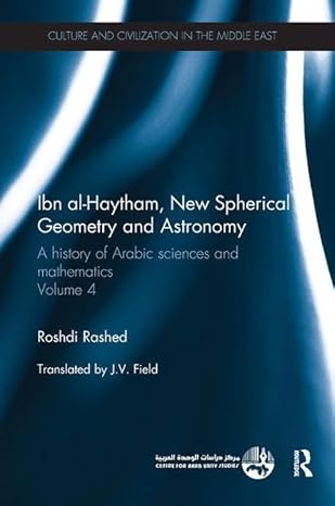 ibn al haytham new astronomy and spherical geometry a history of arabic sciences and mathematics volume 4 1st