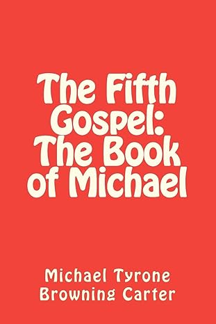 the fifth gospel the book of michael large print edition michael tyrone browning carter 146792136x,