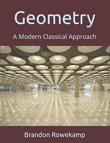 geometry a modern classical approach 1st edition dr brandon michael rowekamp b0b5pt14s1, 979-8839041974