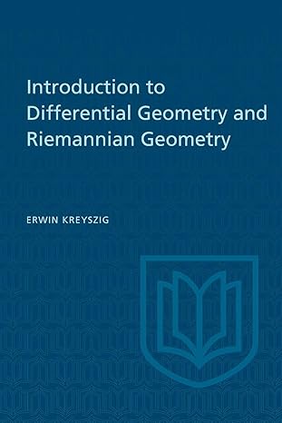 introduction to differential geometry and riemannian geometry 1st edition erwin kreyszig 1487592450,