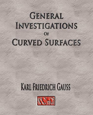 general investigations of curved surfaces unabridged unabridged edition carl friedrich gauss ,adam