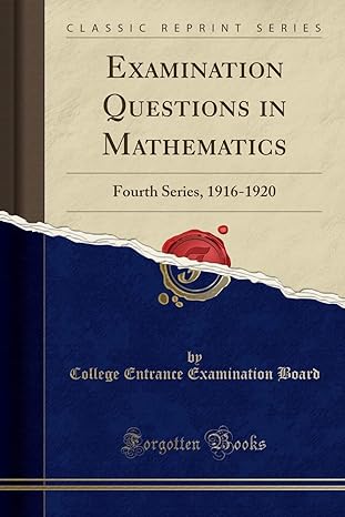 examination questions in mathematics fourth series 1916 1920 1st edition college entrance examination board