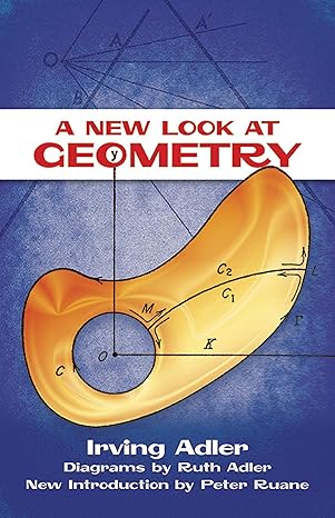 a new look at geometry 1st edition irving adler ,ruth adler ,peter ruane 0486498514, 978-0486498515