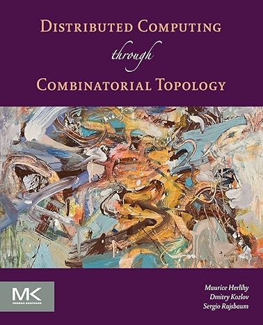 distributed computing through combinatorial topology 1st edition maurice herlihy ,dmitry kozlov ,sergio