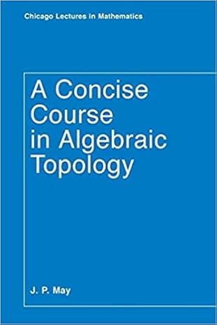 a concise course in algebraic topology 1st edition jon peter may ,j p may ,jp may ,j p may 9394852727,