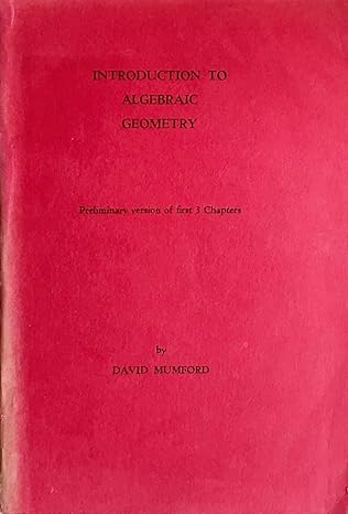 introduction to algebraic geometry preliminary version of first 3 chapters 1st edition david mumford