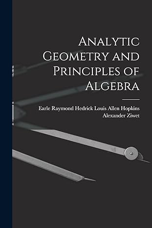 analytic geometry and principles of algebra 1st edition louis allen hopkins earle ray ziwet 1018221549,