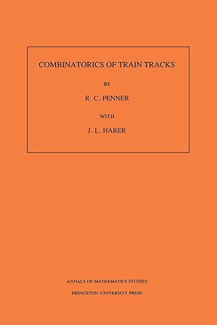 combinatorics of train tracks 1st edition r c penner ,j l harer 0691025312, 978-0691025315