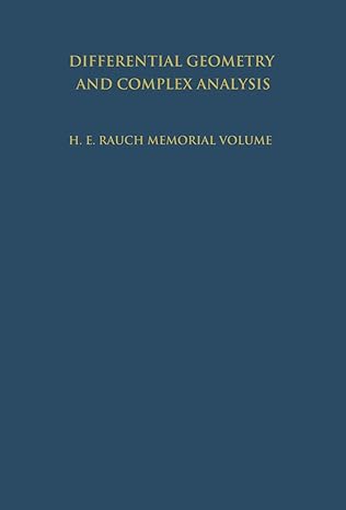 differential geometry and complex analysis a volume dedicated to the memory of harry ernest rauch 1st edition