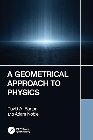 a geometrical approach to physics 1st edition david a burton ,adam noble 103212928x, 978-1032129280