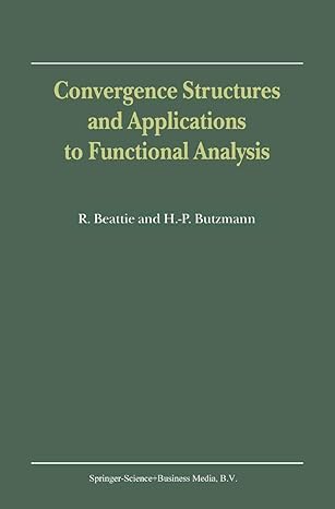 convergence structures and applications to functional analysis 1st edition r beattie ,heinz peter butzmann