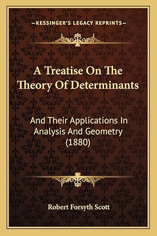 a treatise on the theory of determinants and their applications in analysis and geometry 1st edition robert