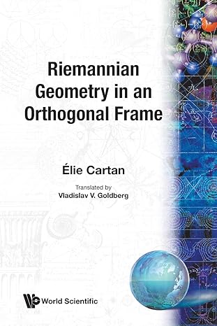 riemannian geometry in an orthogonal frame 1st edition vladislav v goldberg ,shiing shen chern 9810247478,