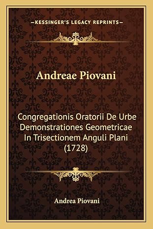 andreae piovani congregationis oratorii de urbe demonstrationes geometricae in trisectionem anguli plani 1st