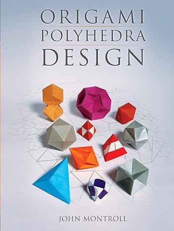 origami polyhedra design 1st edition john montroll 1568814585, 978-1568814582
