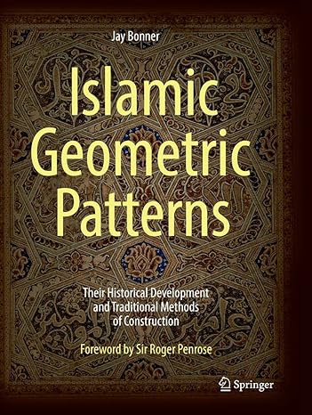 islamic geometric patterns their historical development and traditional methods of construction 1st edition