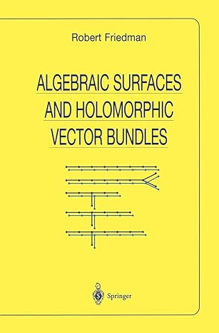 algebraic surfaces and holomorphic vector bundles 1st edition robert friedman 1461272467, 978-1461272465