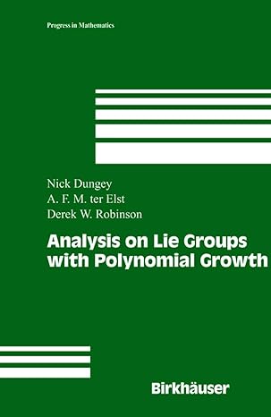 analysis on lie groups with polynomial growth 1st edition nick dungey ,a f m ter elst ,derek william robinson