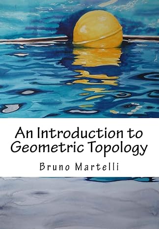 an introduction to geometric topology 1st edition bruno martelli 1539580237, 978-1539580232
