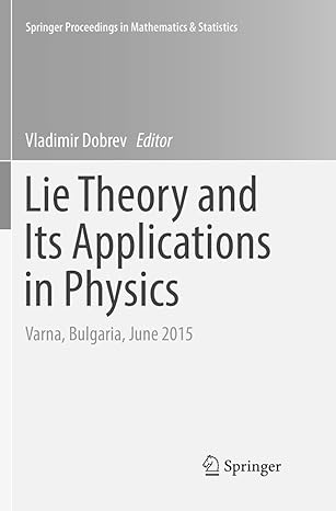 lie theory and its applications in physics varna bulgaria june 2015 1st edition vladimir dobrev 9811096732,