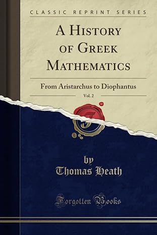 a history of greek mathematics vol 2 from aristarchus to diophantus 1st edition thomas heath 1330294467,