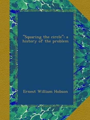 squaring the circle a history of the problem 1st edition ernest william hobson b009yondkm