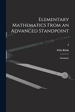 elementary mathematics from an advanced standpoint geometry 2 1st edition felix 1849 1925 klein 1014468647,