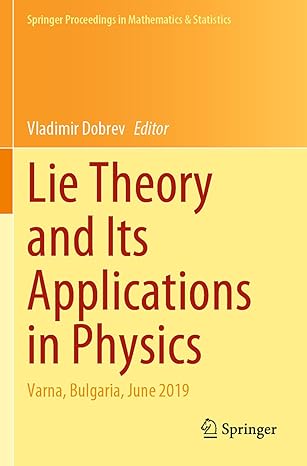 lie theory and its applications in physics varna bulgaria june 2019 1st edition vladimir dobrev 9811577773,