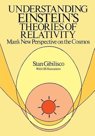 understanding einsteins theories of relativity mans new perspective on the cosmos 1st edition stan gibilisco