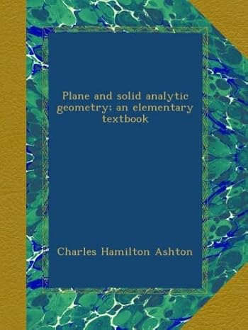 plane and solid analytic geometry an elementary textbook 1st edition charles hamilton ashton b00b798wwq