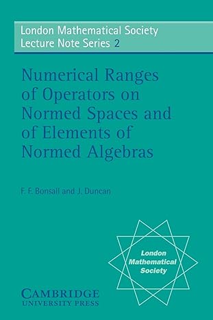 numerical ranges of operators on normed spaces and of elements of normed algebras 1st edition f f bonsall ,j