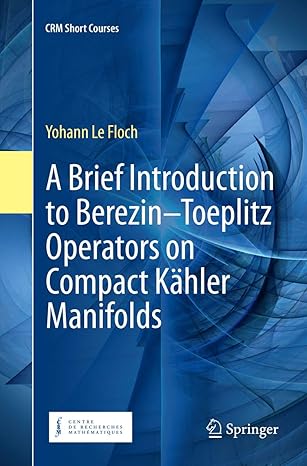 a brief introduction to berezin toeplitz operators on compact kahler manifolds 1st edition yohann le floch
