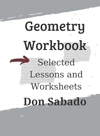 geometry workbook selected lessons and worksheets 1st edition don sabado b08rt9dggn, 979-8589617726