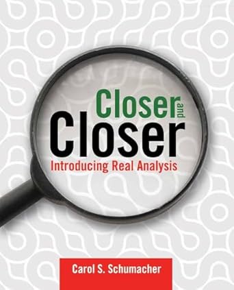 closer and closer introducing real analysis introducing real analysis analysis edition carol s schumacher