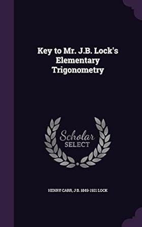 key to mr j b locks elementary trigonometry 1st edition henry carr ,j b 1849 1921 lock 1356303641,