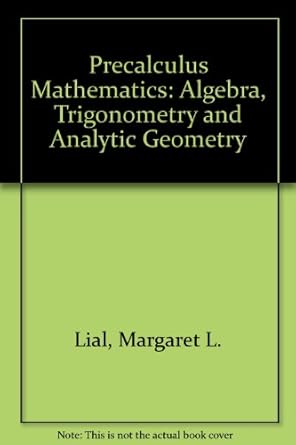 precalculus mathematics algebra trigonometry and analytic geometry 1st edition margaret l lial 0673078639,