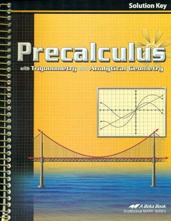 precalculus with trigonometry and analytical geometry solution key 1st edition a beka staff b005qakuek