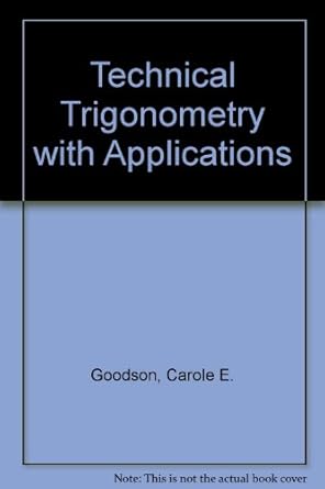 technical trigonometry with applications 1st edition c e goodson ,s l miertschin 0471082406, 978-0471082408